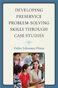 Developing Preservice Problem-Solving Skills Through Case Studies