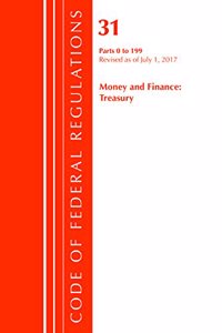Code of Federal Regulations, Title 31 Money and Finance 0-199, Revised as of July 1, 2017