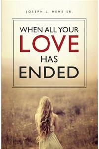 When All Your Love Has Ended