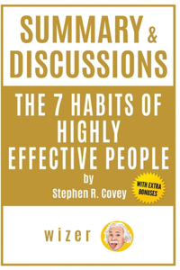 Summary & Discussions of the 7 Habits of Highly Effective People by Stephen R. Covey (With Bonus Online Content)