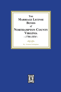 Marriage License Bonds of Northampton County, Virginia, 1706-1854