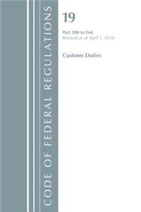 Code of Federal Regulations, Title 19 Customs Duties 200-End, Revised as of April 1, 2018