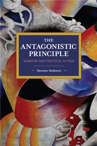 Antagonistic Principle: Marxism and Political Action