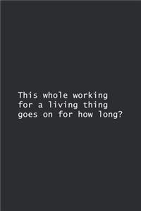 This whole working for a living thing goes on for how long?