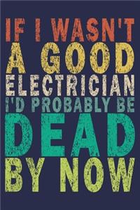 If I Wasn't a Good Electrician I'd Probably Be Dead by Now