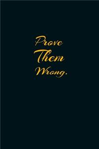 Prove Them Wrong.