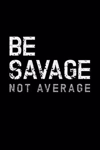 Be Savage Not Average