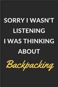 Sorry I Wasn't Listening I Was Thinking About Backpacking