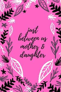 just between us mother & daughter
