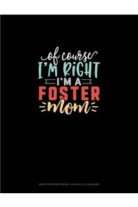Of Course I'm Right I'm A Foster Mom