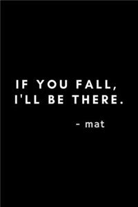 If You Fall, I'll Be There. Mat