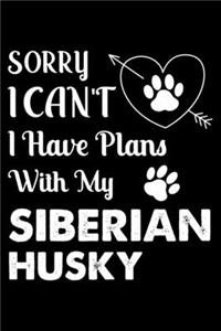 Sorry, I Can't. I Have Plans With My Siberian Husky