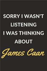 Sorry I Wasn't Listening I Was Thinking About James Caan