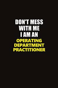 Don't Mess With Me I Am An Operating Department Practitioner