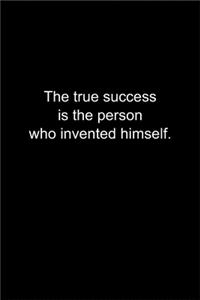 The true success is the person who invented himself.