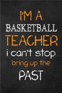 I'M A basketball TEACHER I CAN'T STOP BRING UP THE PAST