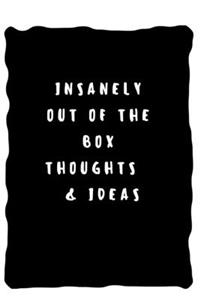 Insanely out of the box thoughts and ideas