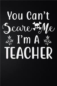 You Can't Scare Me I'm A Teacher