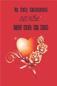 i am proud because you are my mom