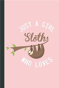 Just A Girl Who Loves Sloths: Great Gift for Sloths Lovers College Ruled Journal Notebook - Funny Cute Sloths College Ruled Journal - Christmas, Holidays, Birthdays or Any gifts 