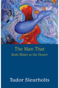 The Man That Boils Water to the Desert