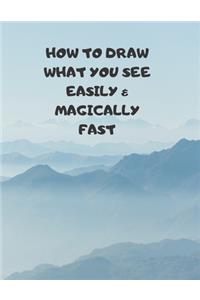 How to Draw What You See Easily & Magically Fast