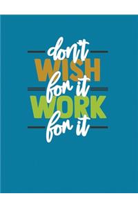 Don't Wish For It Work For It