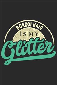 Borzoi Hair Is My Glitter: Funny Cool Borzoi Journal - Great Awesome Workbook (Notebook - Diary - Planner)- 6x9- 120 Blank Pages With An Awesome Comic Quote On The Cover.Cute 