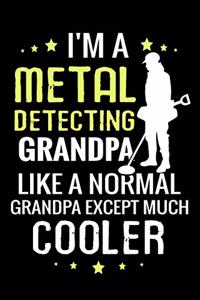 I'm a Metal Detecting Grandpa like a normal Grandpa except Much Cooler