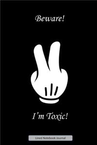 Beware! I'm Toxic Lined Notebook Journal