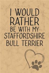 I Would Rather Be With My Staffordshire Bull Terrier