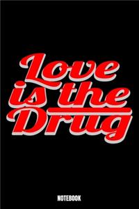 Love Is The Drug Notebook