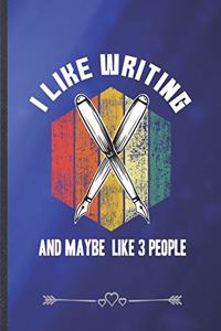 I Like Writing and Maybe Like 3 People