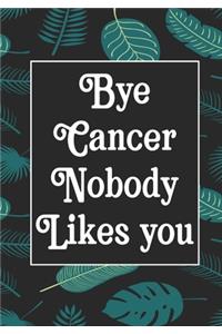 Bye Cancer Nobody likes you