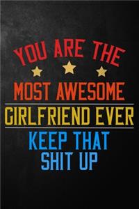 You Are The Most Awesome Girlfriend Ever Keep That Shit Up