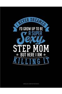 I Never Dreamed I'd Grow Up To Be A Super Sexy Step Mom But Here I Am Killing It