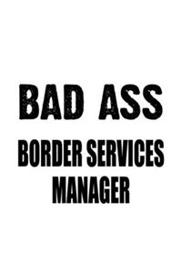 Bad Ass Border Services Manager
