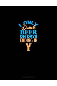 I Only Drink Beer On Days Ending In Y