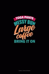 Yoga Pants Messy Bun Large Coffee Bring It On