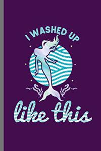 I washed up like this
