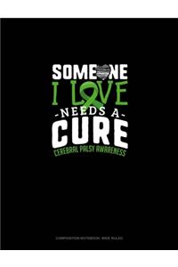 Someone I Love Needs A Cure Cerebral Palsy Awareness