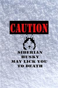 Caution Siberian Husky May Lick You To Death