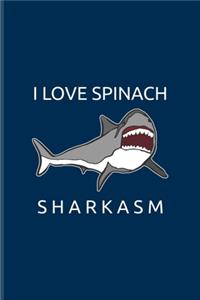 I Love Spinach Sharkasm