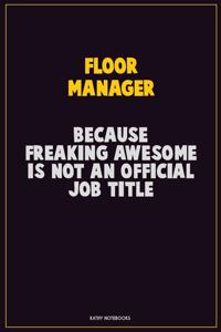 Floor Manager, Because Freaking Awesome Is Not An Official Job Title