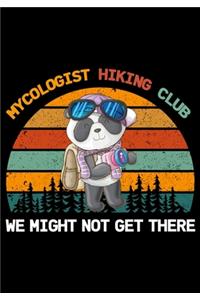 Mycologist Hiking Club We Might Not Get There