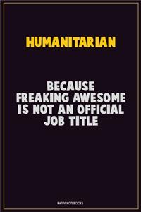 humanitarian, Because Freaking Awesome Is Not An Official Job Title