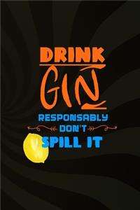 Drink Gin Responsably Don't Spill It