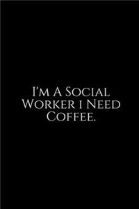 I'm a Social Worker I Need Coffee