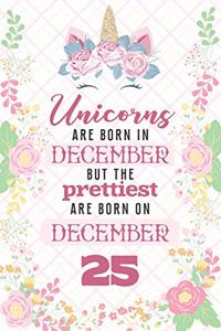 Unicorns Are Born In December But The Prettiest Are Born On December 25
