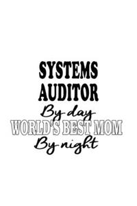 Systems Auditor By Day World's Best Mom By Night